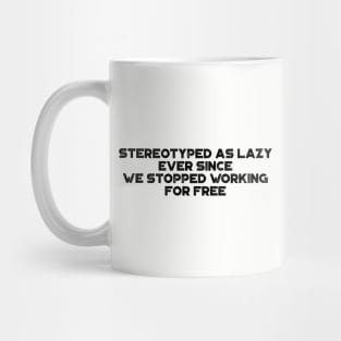Stereotyped As Lazy Ever Since We Stopped Working For Free Vintage Retro Mug